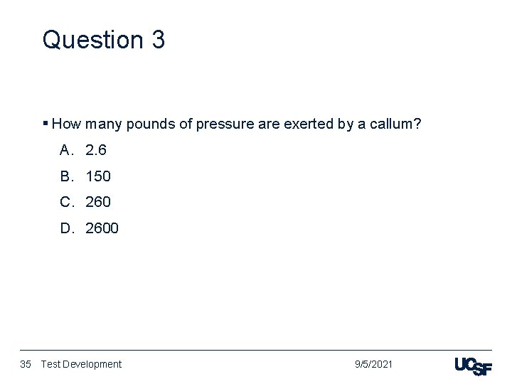 Question 3 § How many pounds of pressure are exerted by a callum? A.
