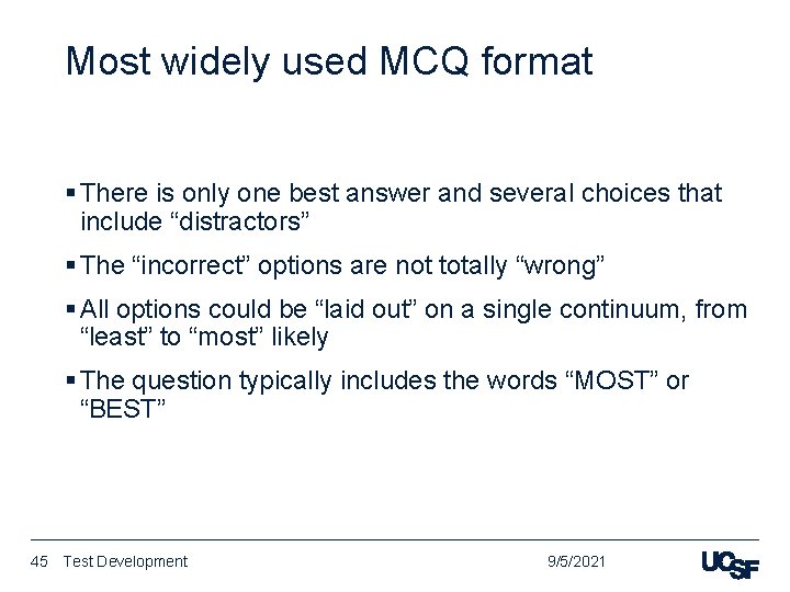 Most widely used MCQ format § There is only one best answer and several