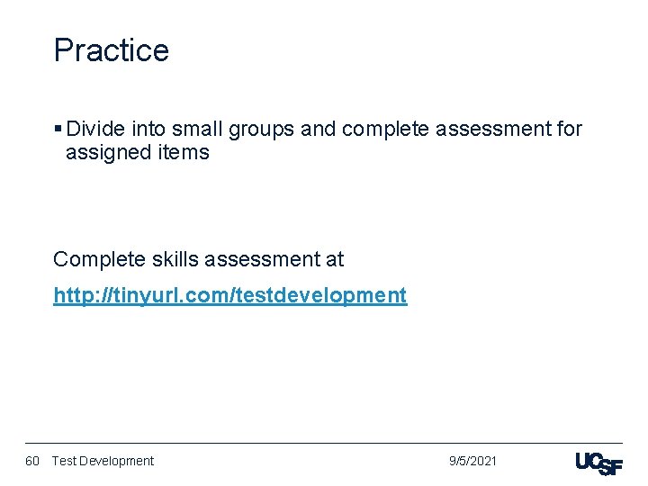 Practice § Divide into small groups and complete assessment for assigned items Complete skills