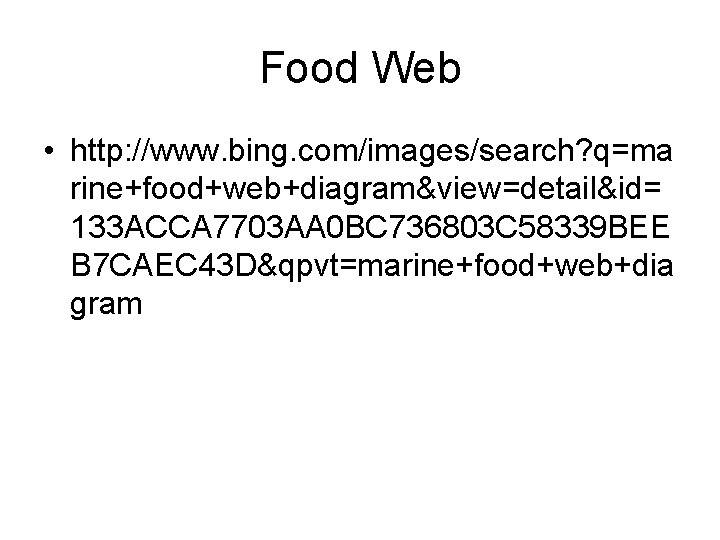 Food Web • http: //www. bing. com/images/search? q=ma rine+food+web+diagram&view=detail&id= 133 ACCA 7703 AA 0