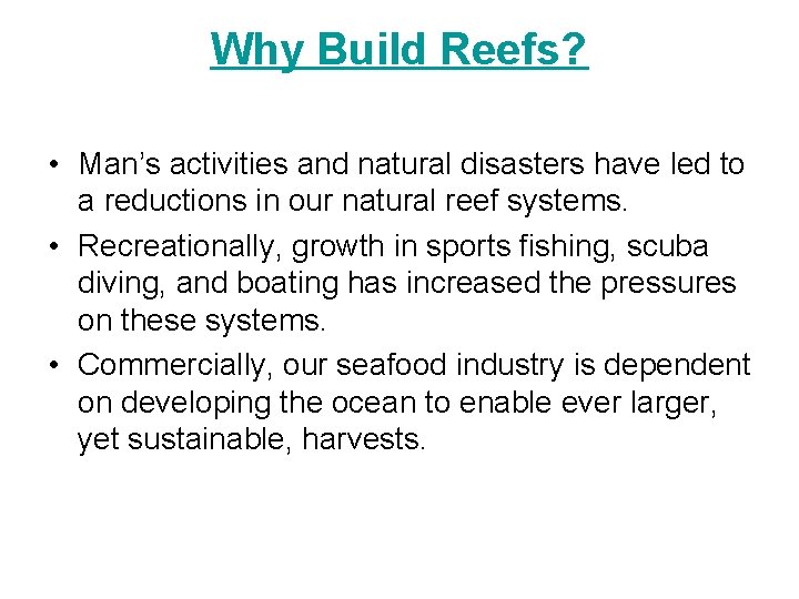Why Build Reefs? • Man’s activities and natural disasters have led to a reductions