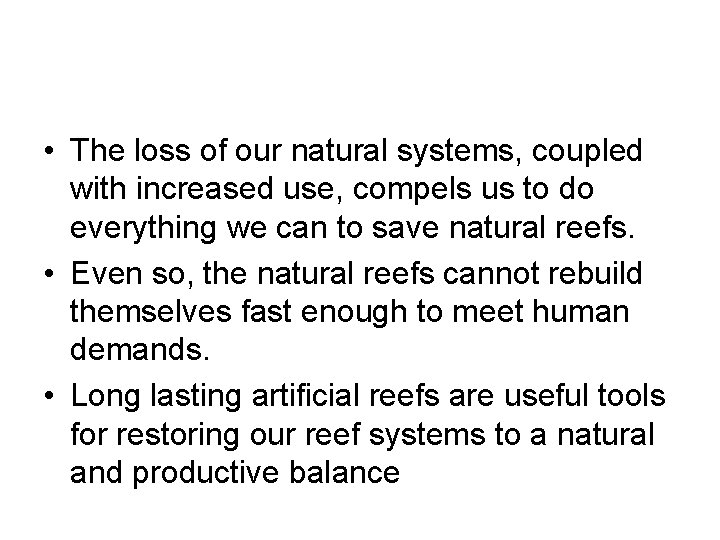  • The loss of our natural systems, coupled with increased use, compels us