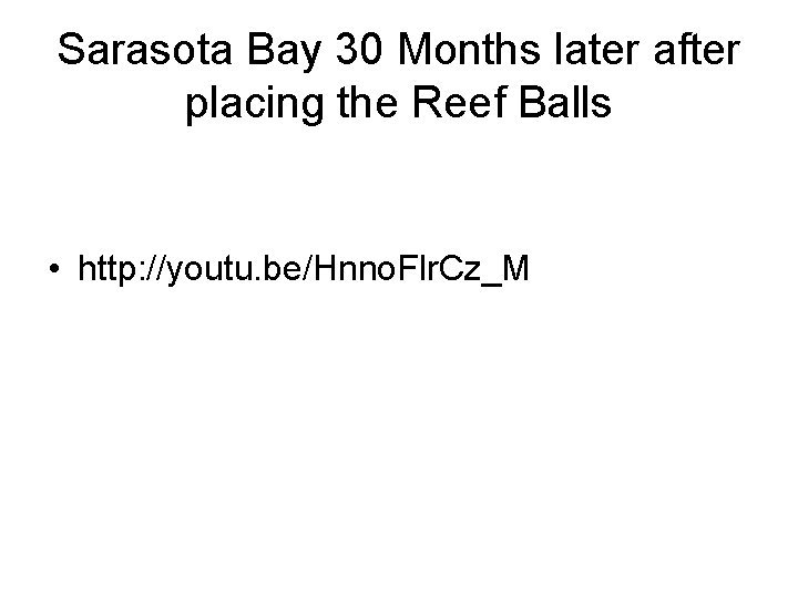 Sarasota Bay 30 Months later after placing the Reef Balls • http: //youtu. be/Hnno.