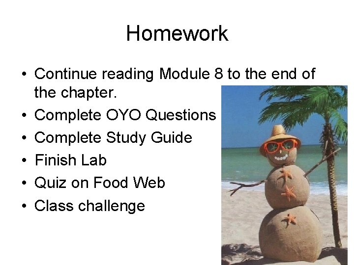 Homework • Continue reading Module 8 to the end of the chapter. • Complete
