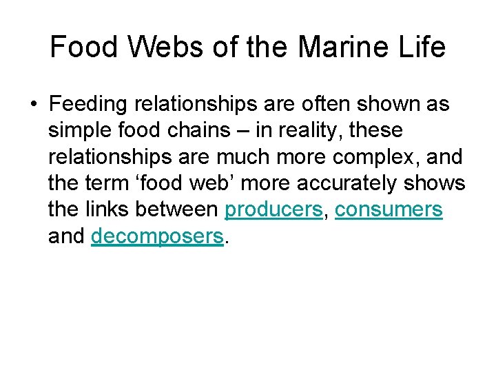 Food Webs of the Marine Life • Feeding relationships are often shown as simple
