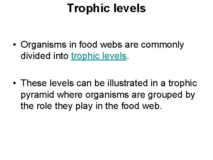 Trophic levels • Organisms in food webs are commonly divided into trophic levels. •