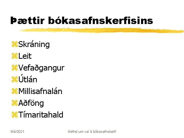 Þættir bókasafnskerfisins z. Skráning z. Leit z. Vefaðgangur zÚtlán z. Millisafnalán z. Aðföng z.