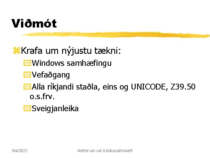 Viðmót z. Krafa um nýjustu tækni: y. Windows samhæfingu y. Vefaðgang y. Alla ríkjandi