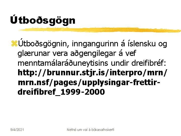 Útboðsgögn zÚtboðsgögnin, inngangurinn á íslensku og glærunar vera aðgengilegar á vef menntamálaráðuneytisins undir dreifibréf: