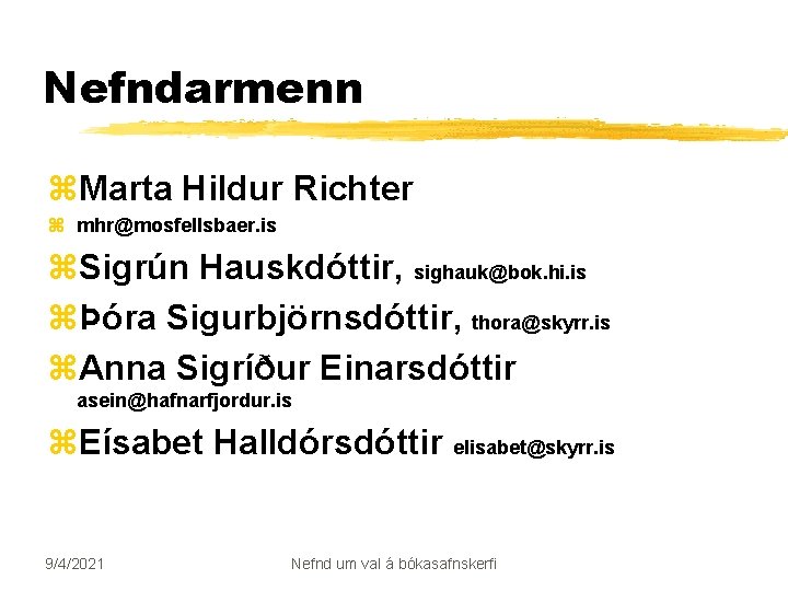 Nefndarmenn z. Marta Hildur Richter z mhr@mosfellsbaer. is z. Sigrún Hauskdóttir, sighauk@bok. hi. is