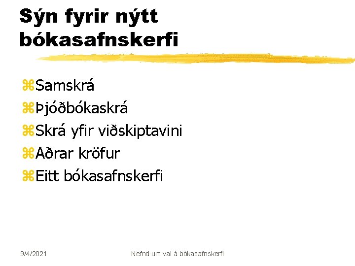 Sýn fyrir nýtt bókasafnskerfi z. Samskrá zÞjóðbókaskrá z. Skrá yfir viðskiptavini z. Aðrar kröfur