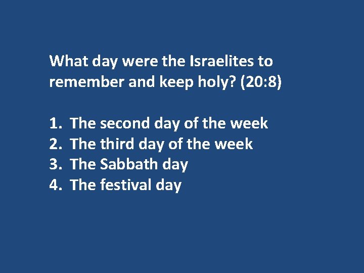 What day were the Israelites to remember and keep holy? (20: 8) 1. 2.