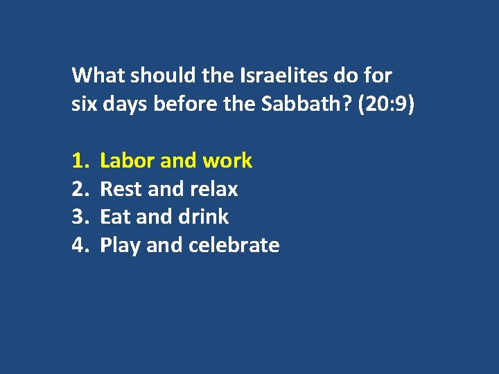 What should the Israelites do for six days before the Sabbath? (20: 9) 1.