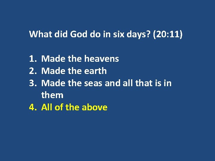 What did God do in six days? (20: 11) 1. Made the heavens 2.