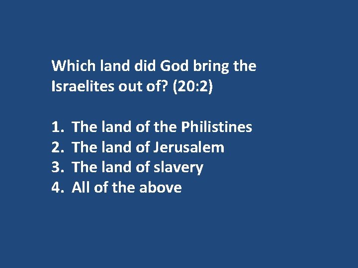Which land did God bring the Israelites out of? (20: 2) 1. 2. 3.