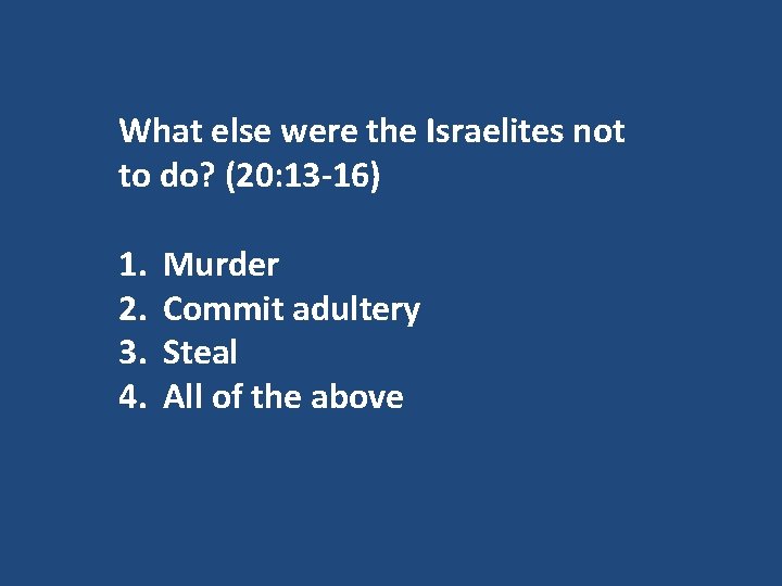 What else were the Israelites not to do? (20: 13 -16) 1. 2. 3.