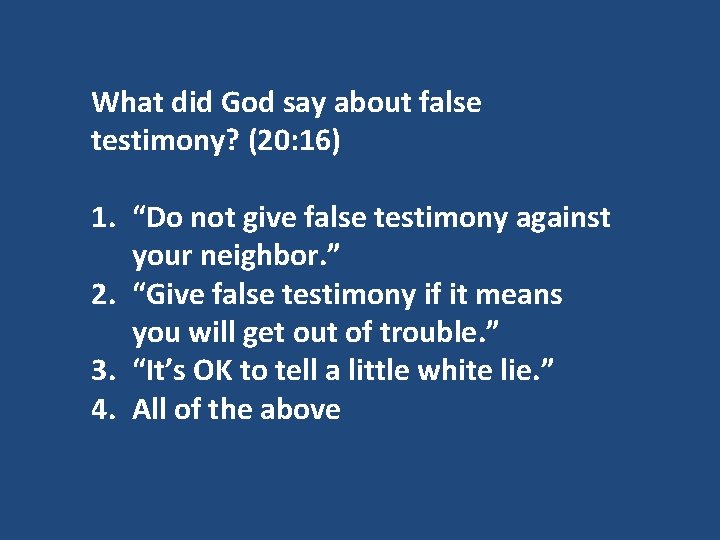 What did God say about false testimony? (20: 16) 1. “Do not give false