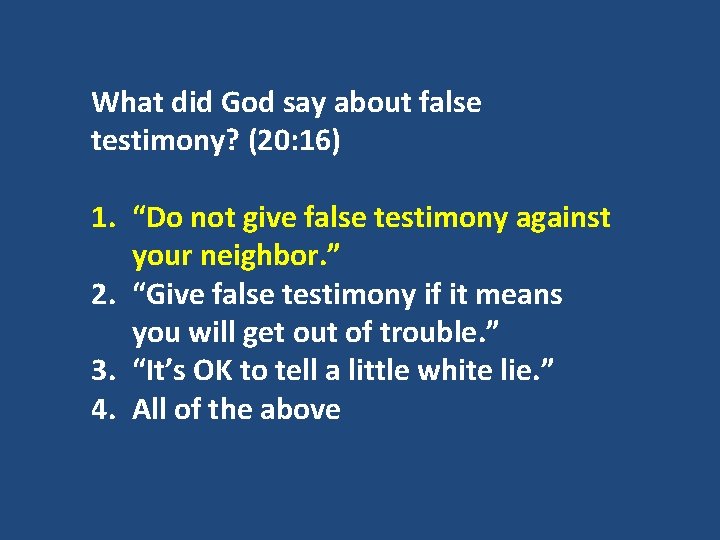 What did God say about false testimony? (20: 16) 1. “Do not give false