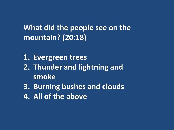 What did the people see on the mountain? (20: 18) 1. Evergreen trees 2.