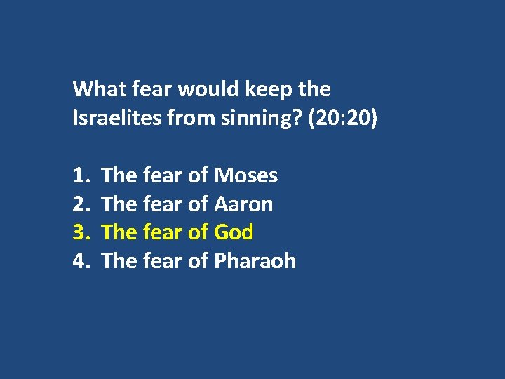 What fear would keep the Israelites from sinning? (20: 20) 1. 2. 3. 4.