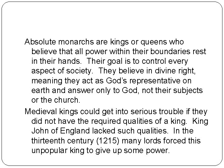Absolute monarchs are kings or queens who believe that all power within their boundaries