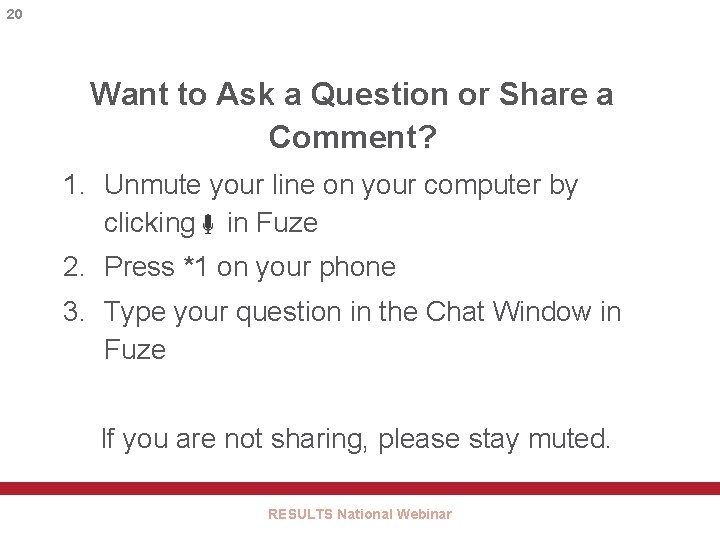 20 Want to Ask a Question or Share a Comment? 1. Unmute your line