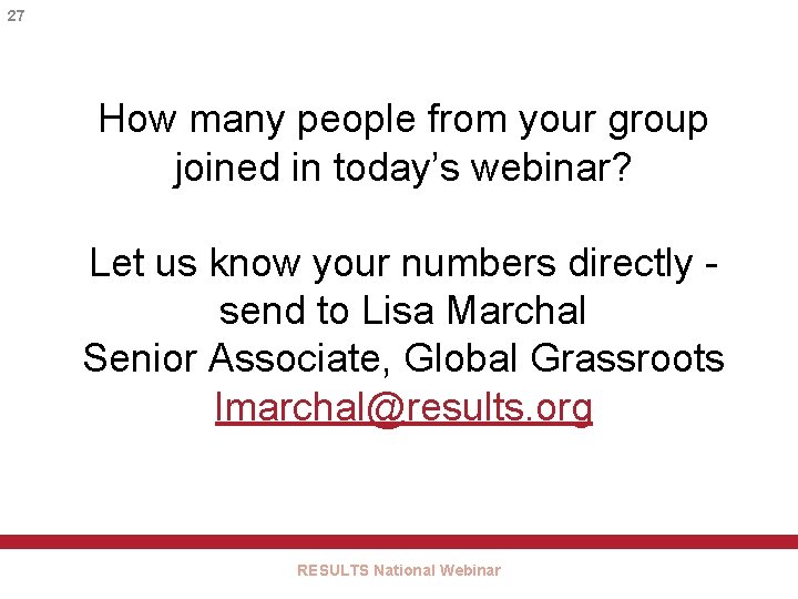 27 How many people from your group joined in today’s webinar? Let us know