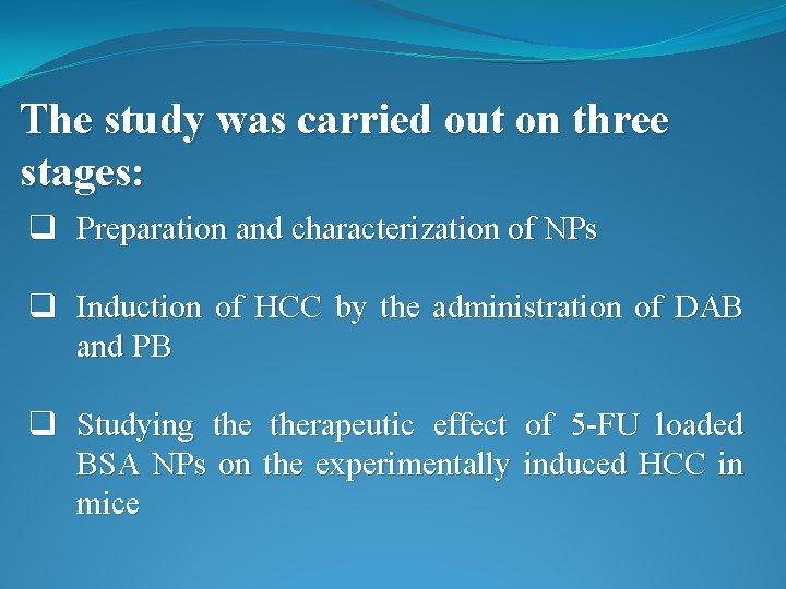 The study was carried out on three stages: q Preparation and characterization of NPs