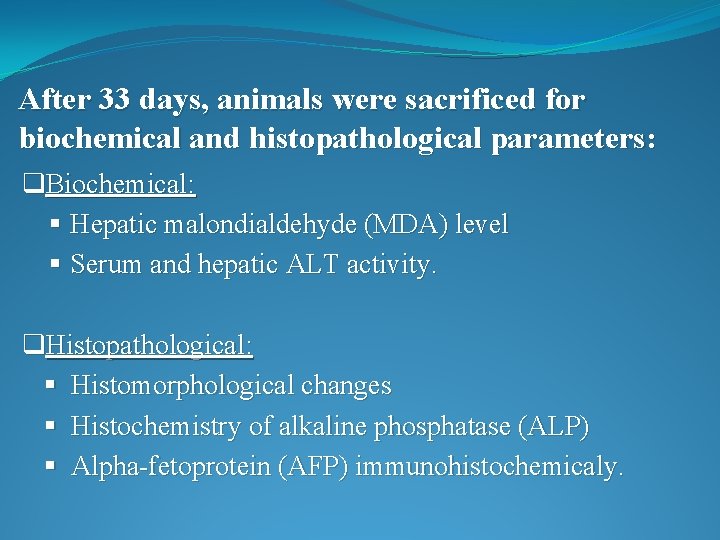 After 33 days, animals were sacrificed for biochemical and histopathological parameters: q. Biochemical: §