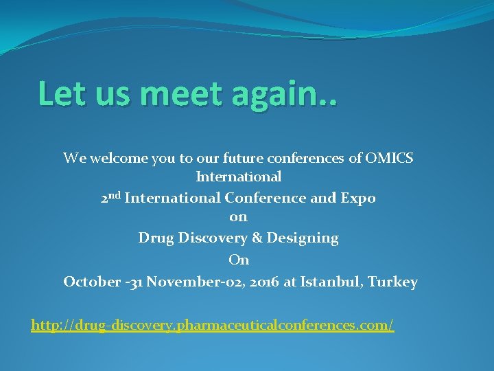 Let us meet again. . We welcome you to our future conferences of OMICS