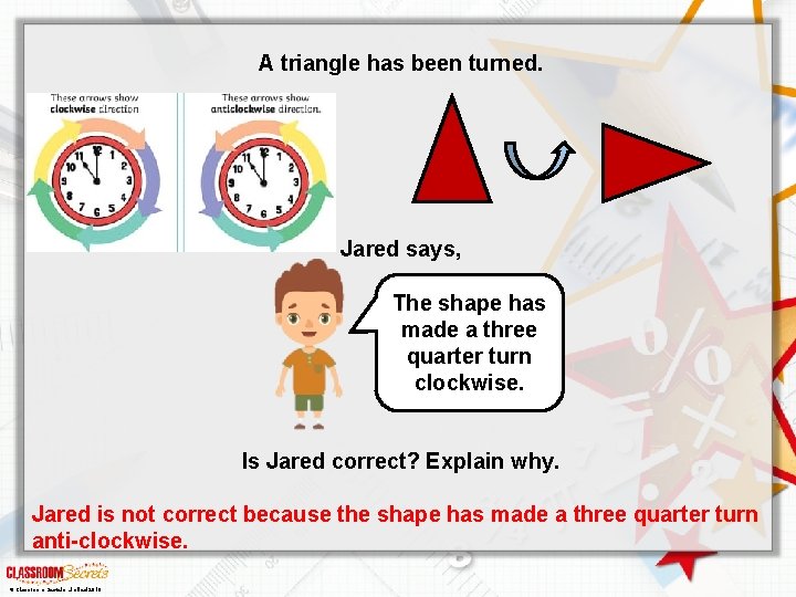 A triangle has been turned. Jared says, The shape has made a three quarter