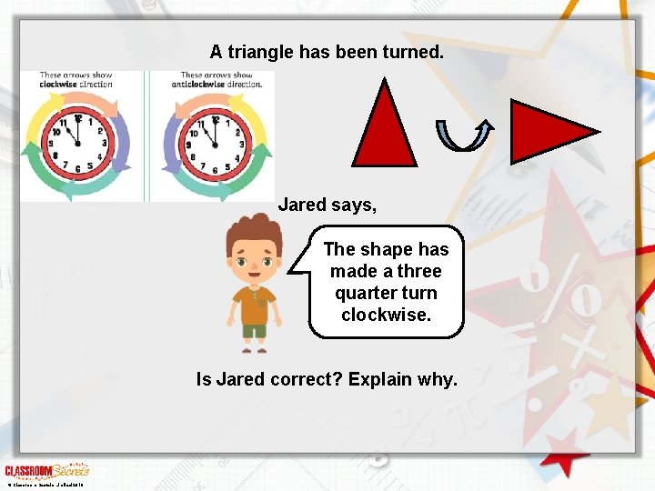 A triangle has been turned. Jared says, The shape has made a three quarter