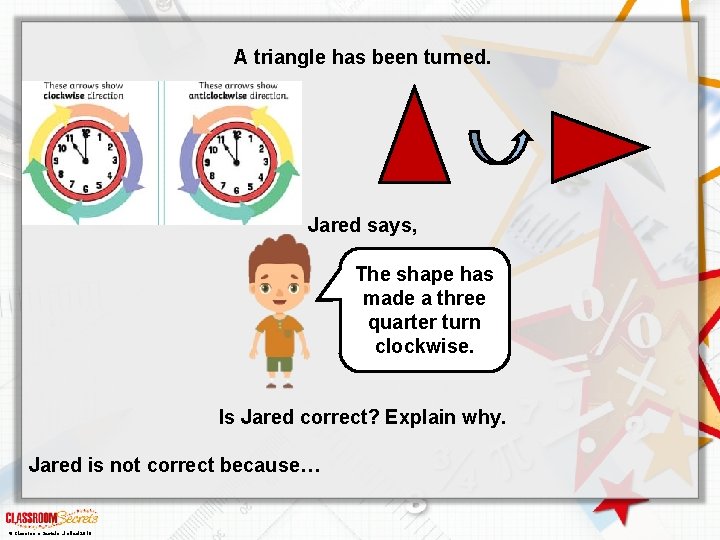 A triangle has been turned. Jared says, The shape has made a three quarter
