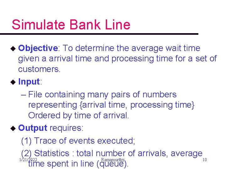 Simulate Bank Line u Objective: To determine the average wait time given a arrival