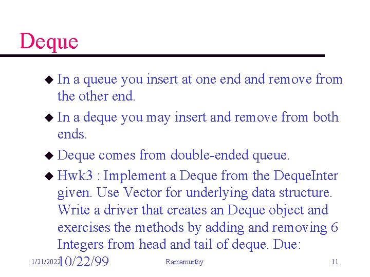 Deque u In a queue you insert at one end and remove from the Deque u In a queue you insert at one end and remove from the