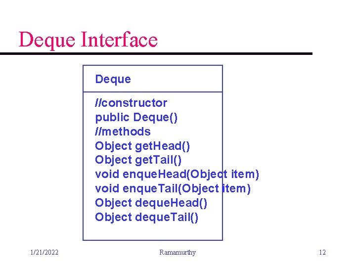 Deque Interface Deque //constructor public Deque() //methods Object get. Head() Object get. Tail() void