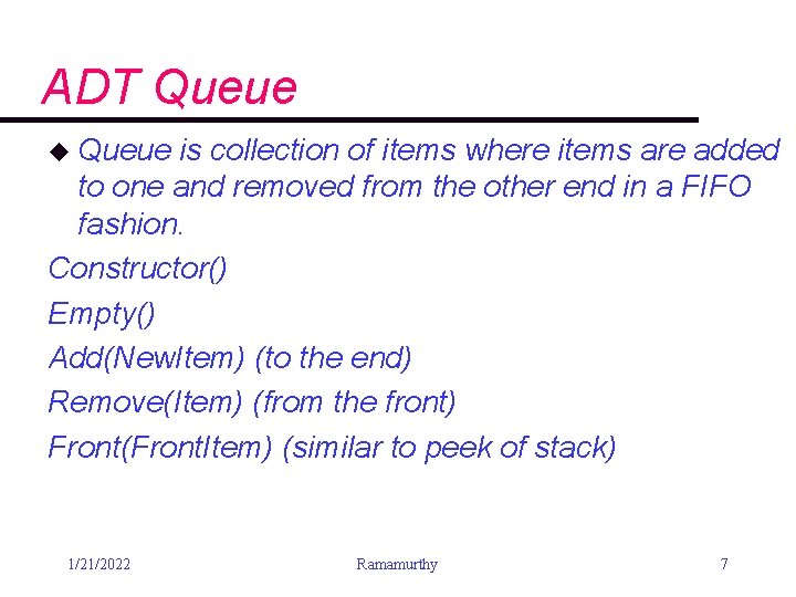 ADT Queue u Queue is collection of items where items are added to one