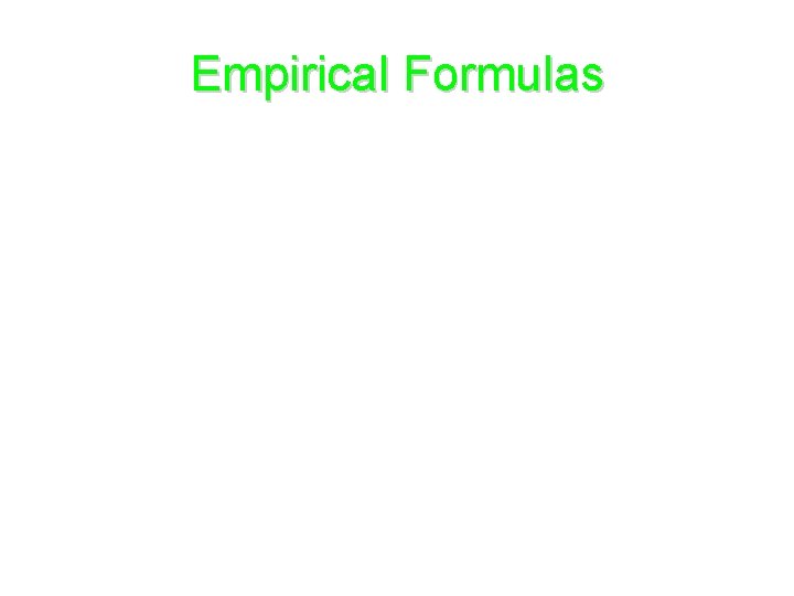Empirical Formulas • = smallest whole-number ratio of elements • Ionic compounds: empirical formulas