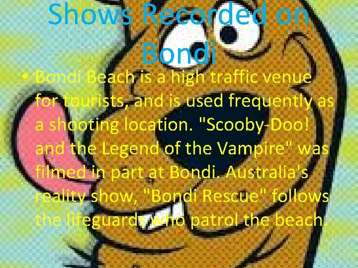 Shows Recorded on Bondi • Bondi Beach is a high traffic venue for tourists,