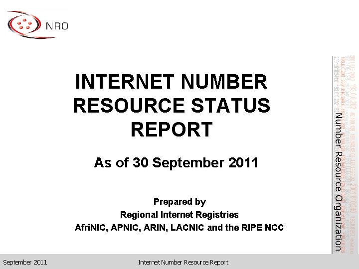 INTERNET NUMBER RESOURCE STATUS REPORT As of 30 September 2011 Prepared by Regional Internet