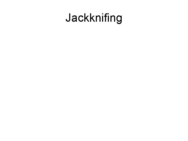 Jackknifing Jackknifing
