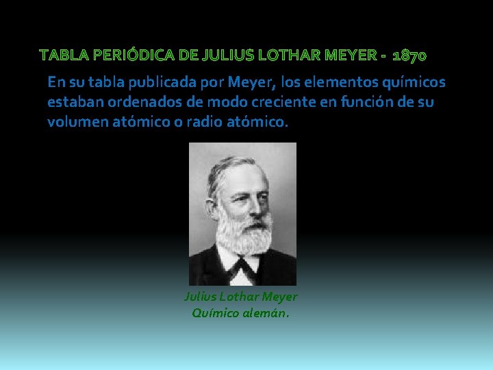 TABLA PERIÓDICA DE JULIUS LOTHAR MEYER - 1870 En su tabla publicada por Meyer,