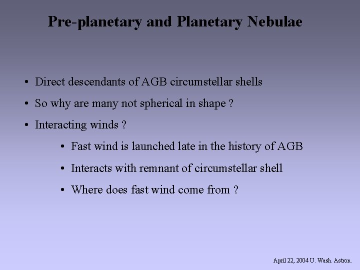 Pre-planetary and Planetary Nebulae • Direct descendants of AGB circumstellar shells • So why