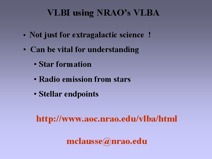 VLBI using NRAO’s VLBA • Not just for extragalactic science ! • Can be