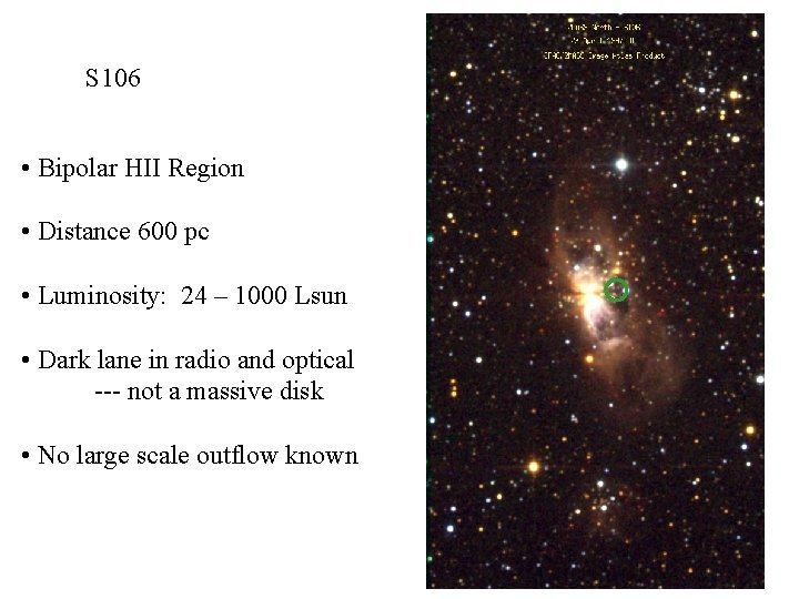 S 106 • Bipolar HII Region • Distance 600 pc • Luminosity: 24 –
