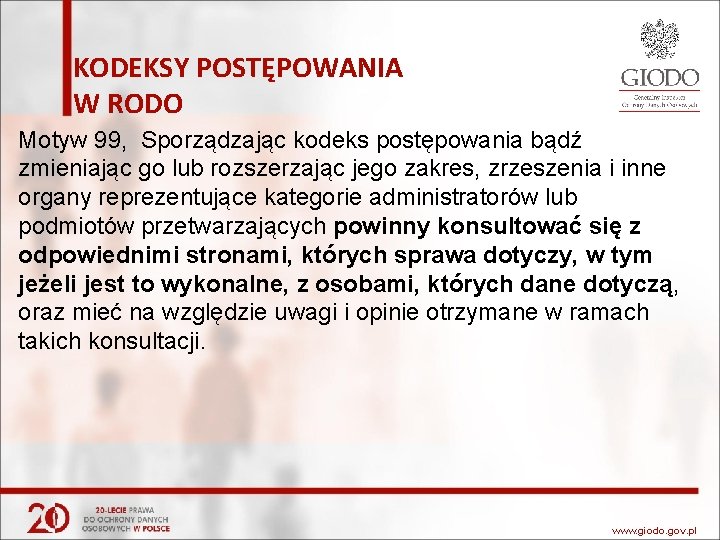 KODEKSY POSTĘPOWANIA W RODO Motyw 99, Sporządzając kodeks postępowania bądź zmieniając go lub rozszerzając