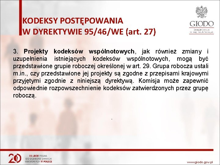 KODEKSY POSTĘPOWANIA W DYREKTYWIE 95/46/WE (art. 27) 3. Projekty kodeksów wspólnotowych, jak również zmiany