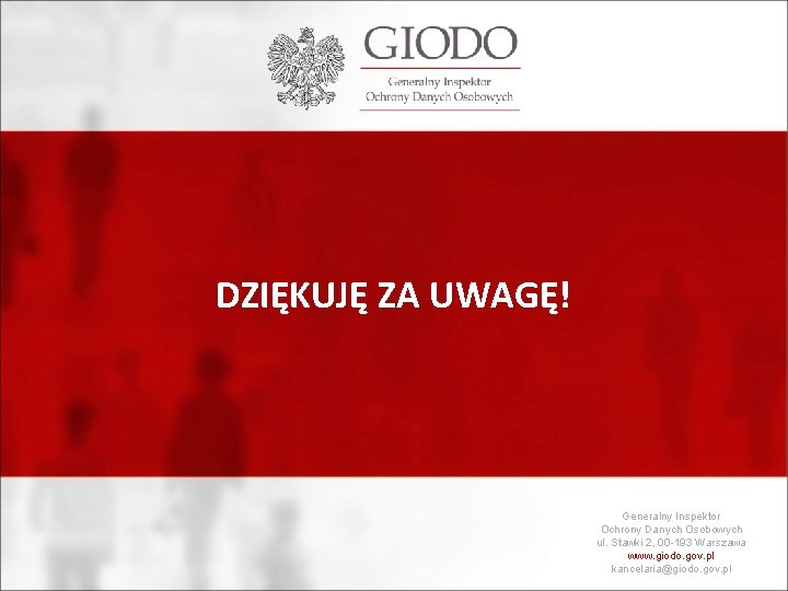 DZIĘKUJĘ ZA UWAGĘ! Generalny Inspektor Ochrony Danych Osobowych ul. Stawki 2, 00 -193 Warszawa