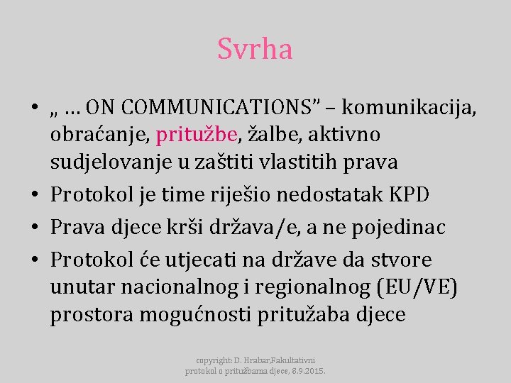 Svrha • „ … ON COMMUNICATIONS” – komunikacija, obraćanje, pritužbe, žalbe, aktivno sudjelovanje u