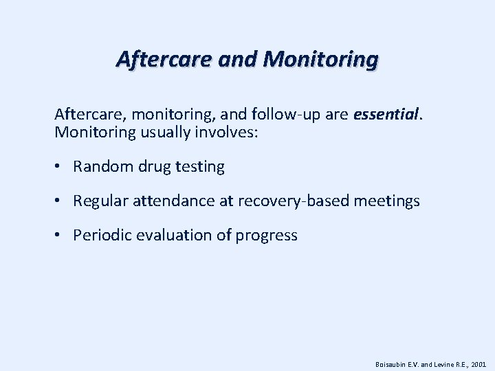 Aftercare and Monitoring Aftercare, monitoring, and follow-up are essential. Monitoring usually involves: • Random